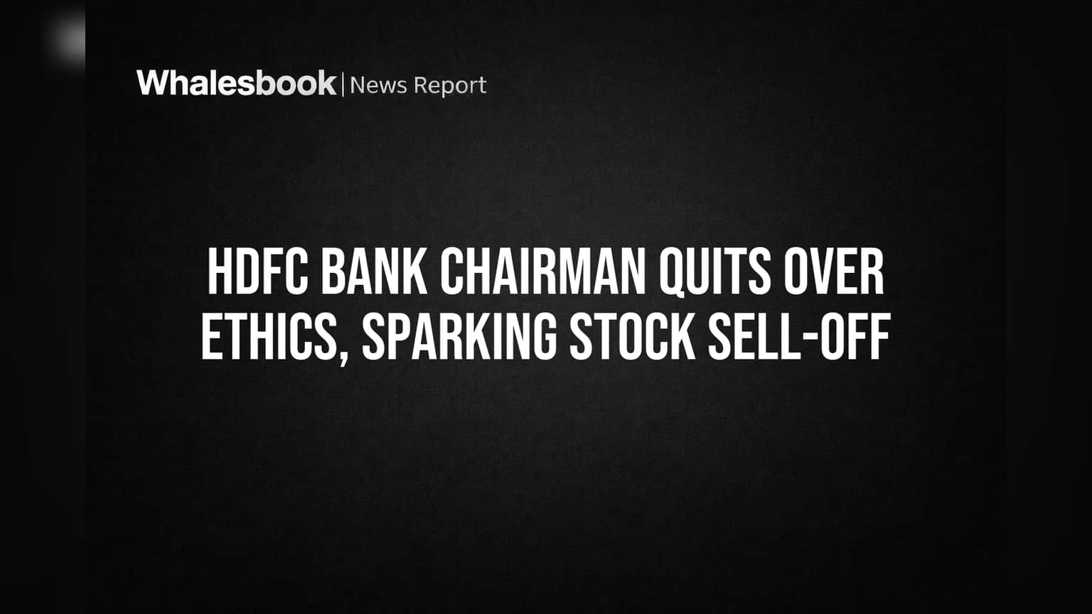 HDFC Bank Chairman Quits Over Ethics, Sparking Stock Sell-Off