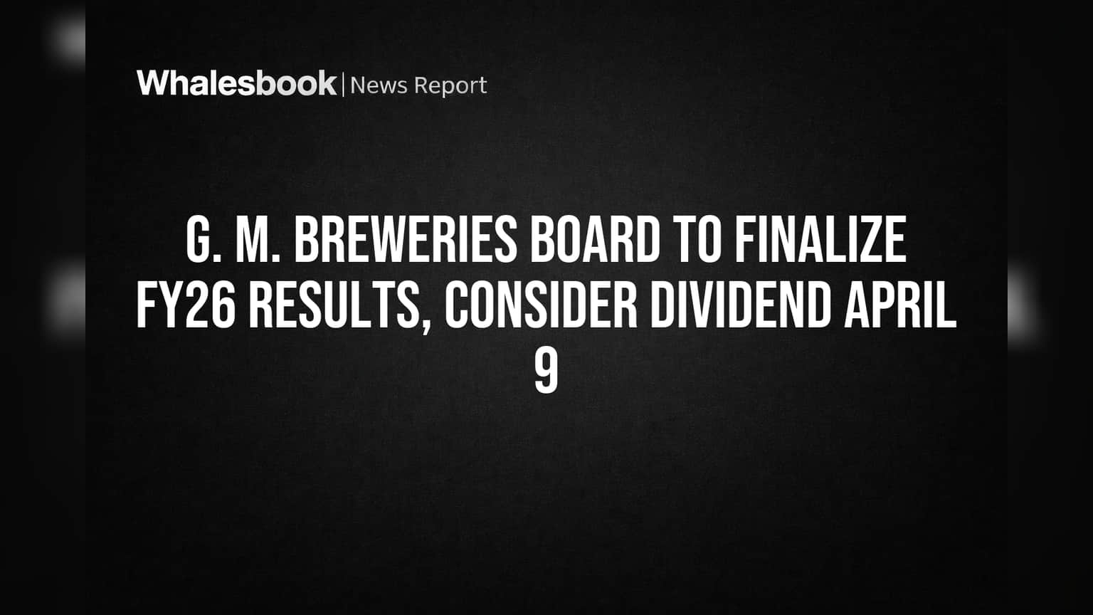 G. M. Breweries Share: गुंतवणूकदारांसाठी महत्त्वाची बातमी! FY26 निकाल आणि डिव्हिडंडवर आज निर्णय?