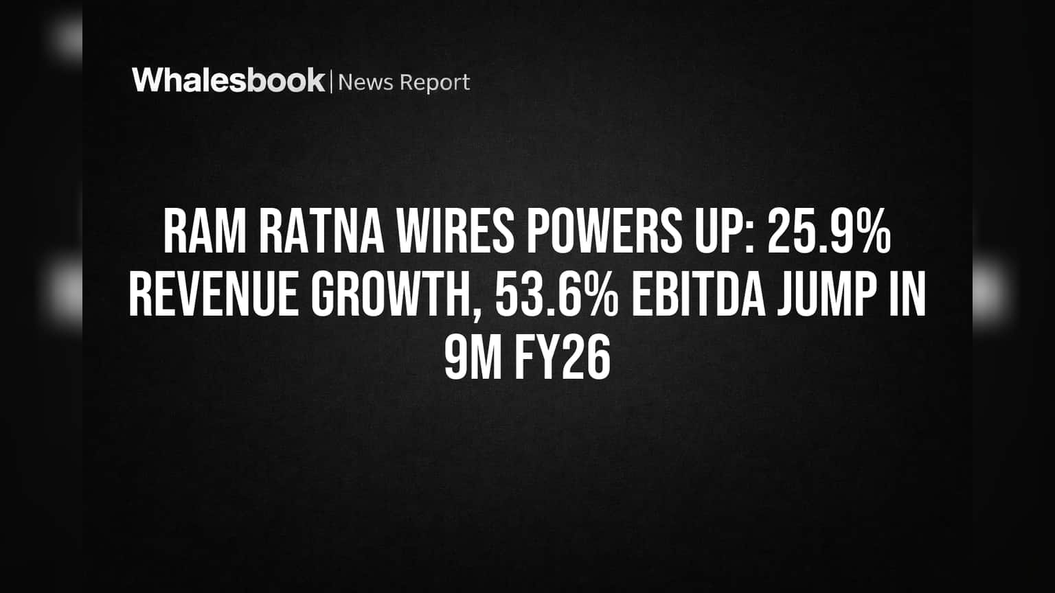 Ram Ratna Wires Share Price: निवेशकों की बल्ले-बल्ले! 9 महीने में Revenue **25.9%** और EBITDA **53.6%** उछला