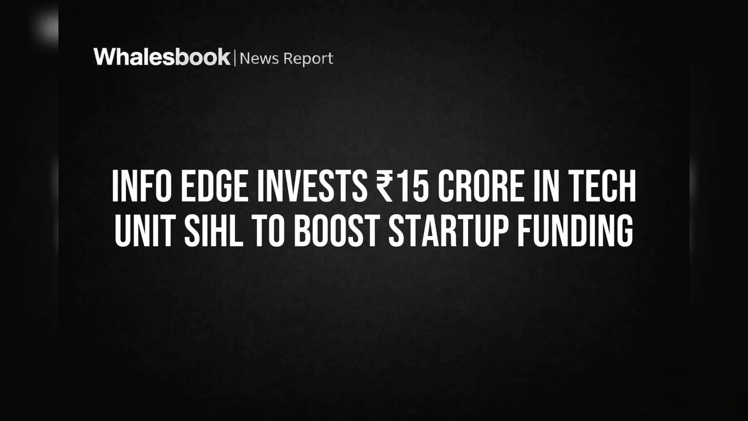 Info Edge Invests ₹15 Crore in Tech Unit SIHL to Boost Startup Funding