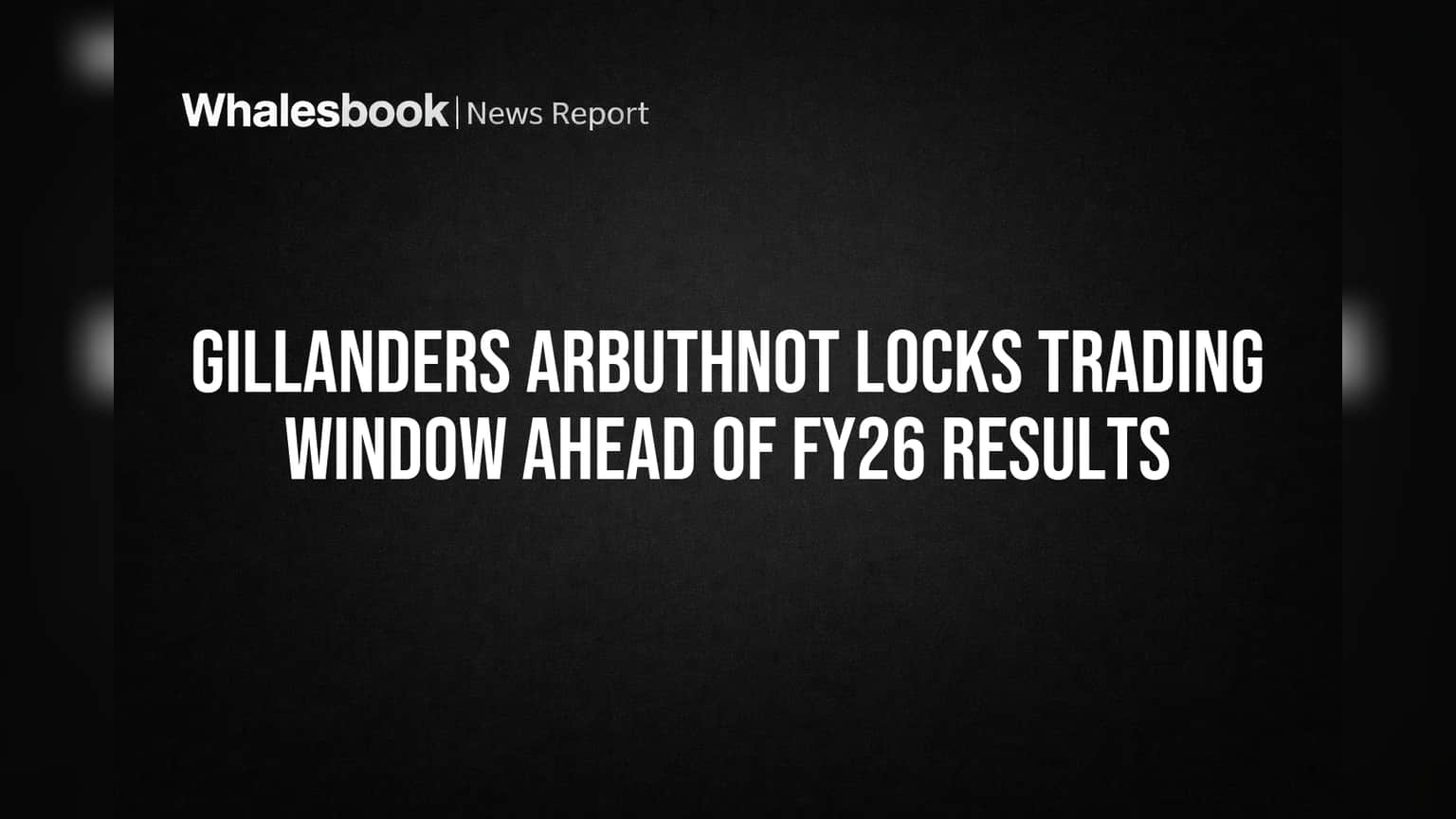 Gillanders Arbuthnot Locks Trading Window Ahead of FY26 Results