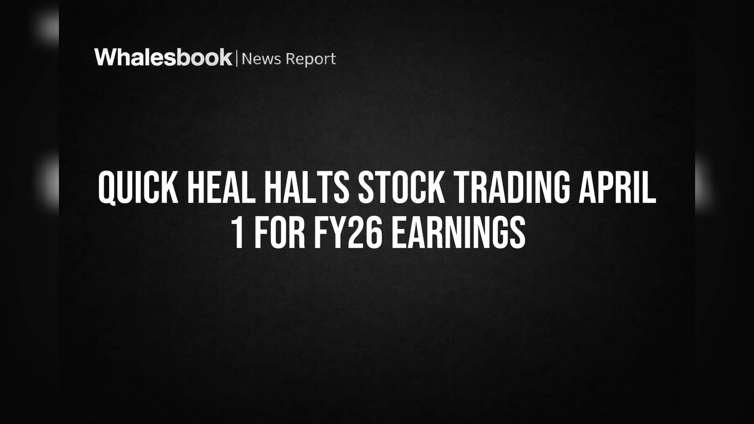 Quick Heal Halts Stock Trading April 1 for FY26 Earnings
