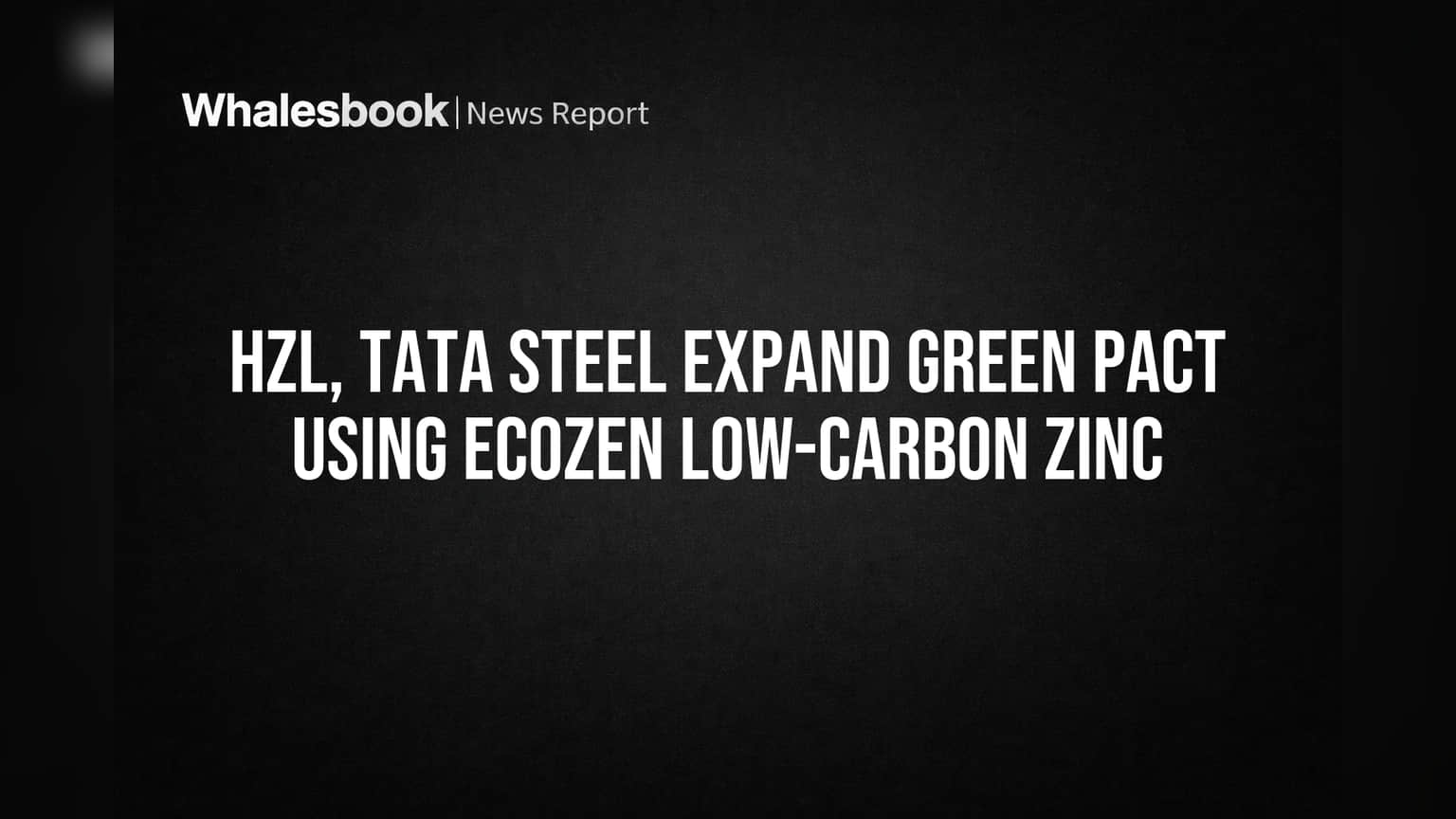 Hindustan Zinc (HZL) आणि Tata Steel ची भागीदारी घट्ट; 'EcoZen' झिंकमुळे ग्रीन स्टील उत्पादनात क्रांती!