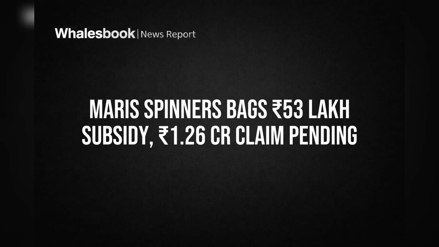 Maris Spinners Bags ₹53 Lakh Subsidy, ₹1.26 Cr Claim Pending