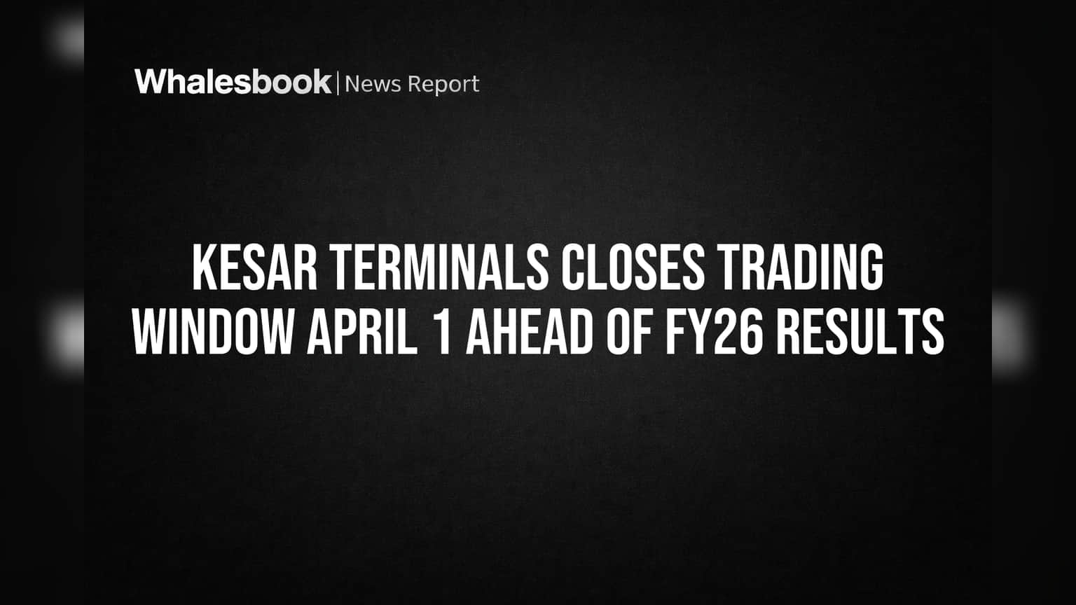 Kesar Terminals Closes Trading Window April 1 Ahead of FY26 Results
