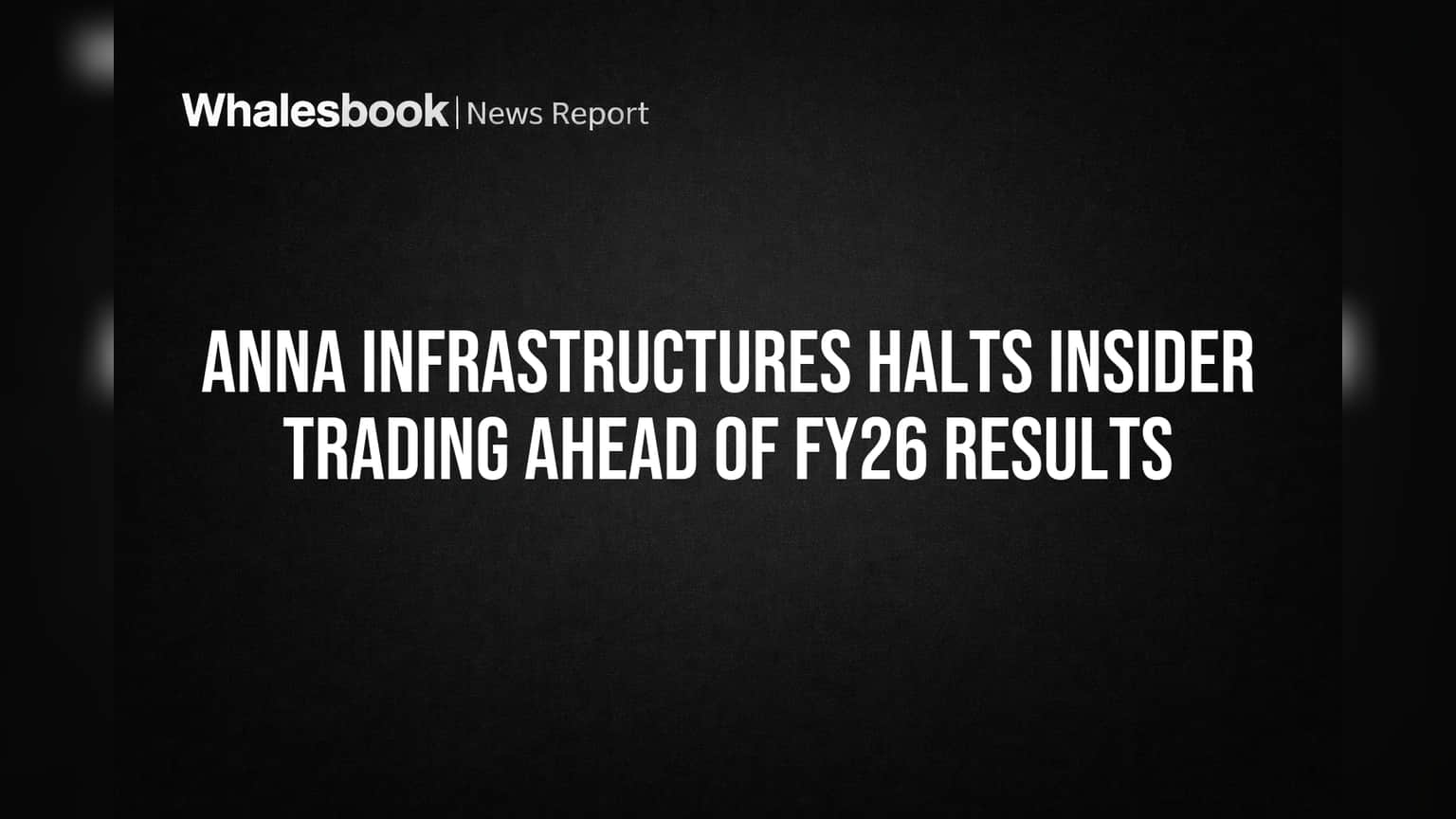 Anna Infrastructures Halts Insider Trading Ahead of FY26 Results