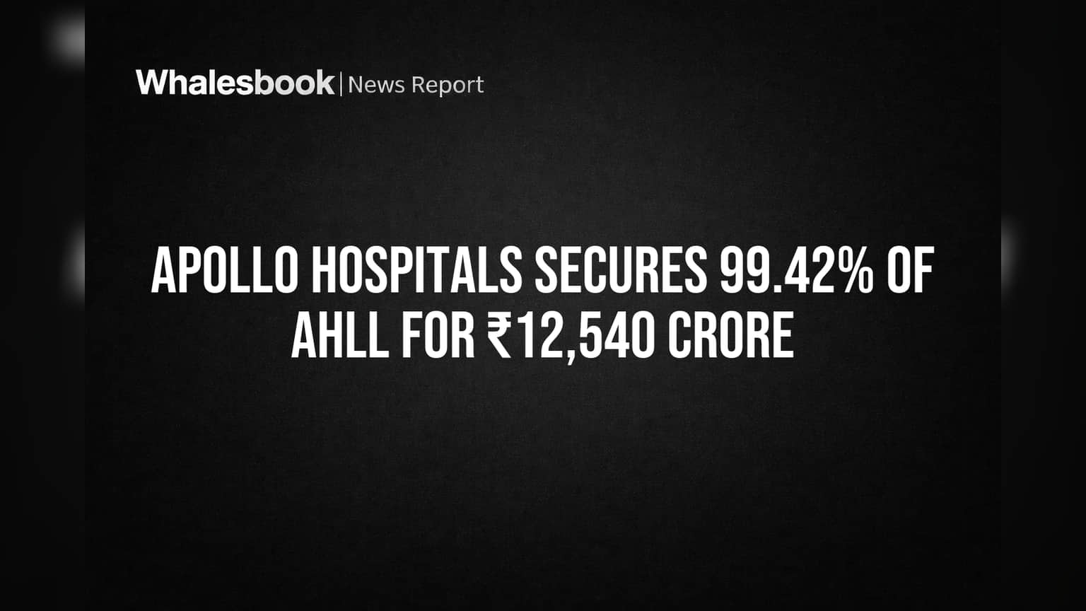 Apollo Hospitals Secures 99.42% of AHLL for ₹12,540 Crore