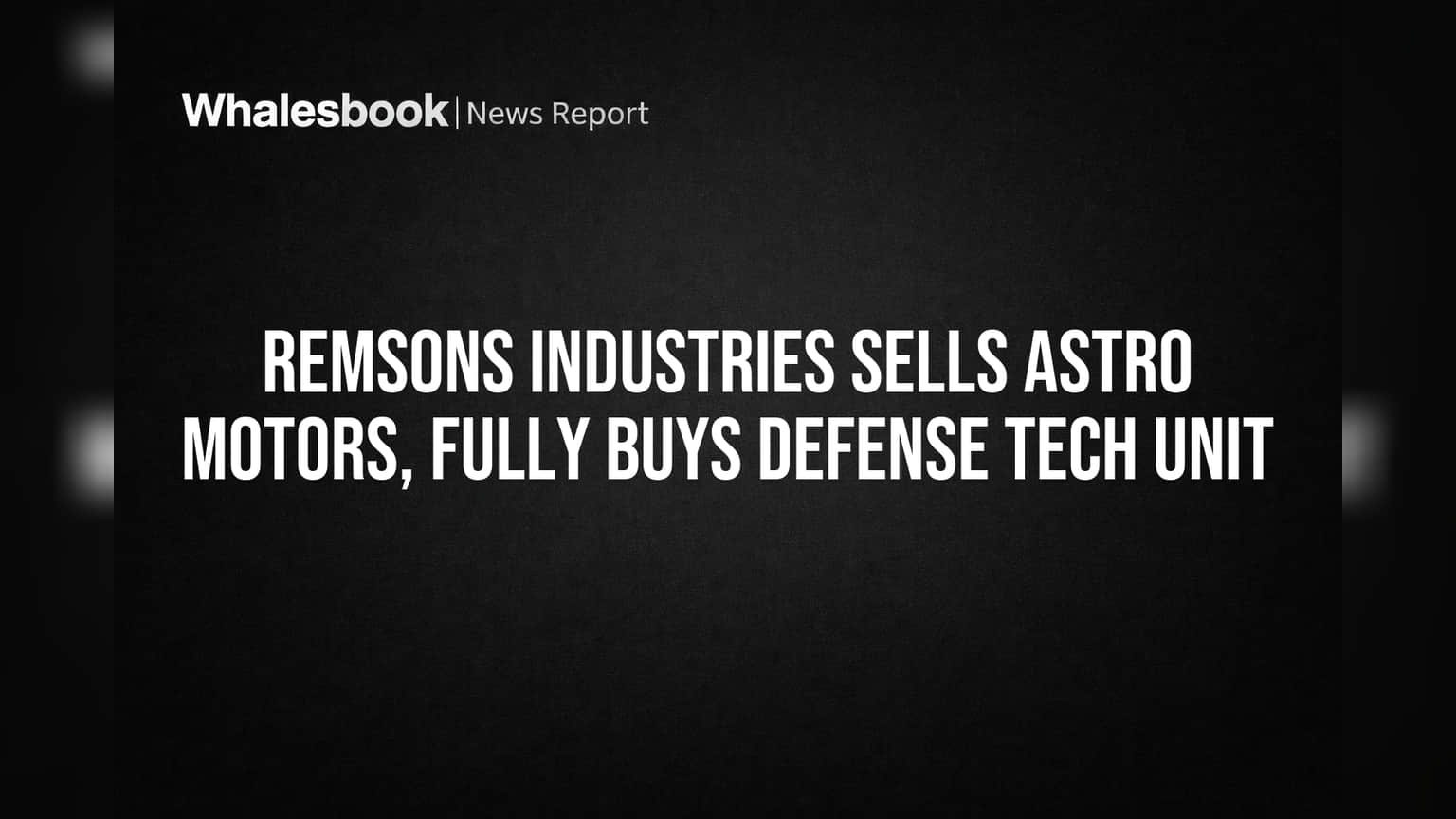 Remsons Industries Sells Astro Motors, Fully Buys Defense Tech Unit