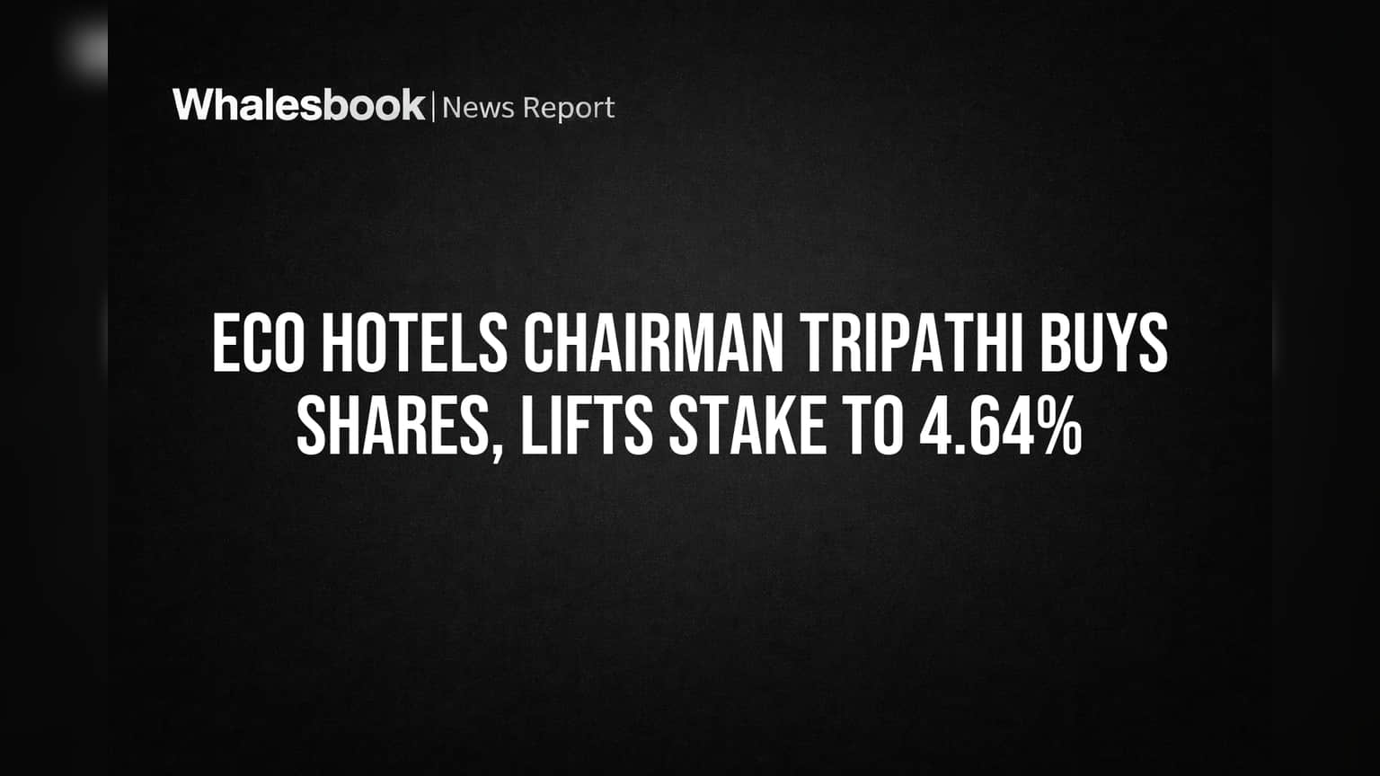 Eco Hotels Chairman Tripathi Buys Shares, Lifts Stake to 4.64%