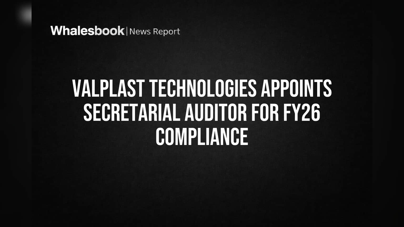 Valplast Technologies Appoints Secretarial Auditor for FY26 Compliance