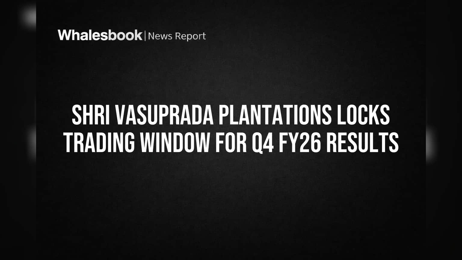 Shri Vasuprada Plantations: શેરના ટ્રેડિંગ પર લાગ્યો બ્રેક! Q4 FY26 પરિણામો પહેલાં લાગુ થયું નિયમન
