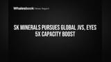 SK Minerals चा मोठा ग्लोबल प्लॅन: क्षमता ५ पटीने वाढणार, युरोपियन मार्केटवर लक्ष!