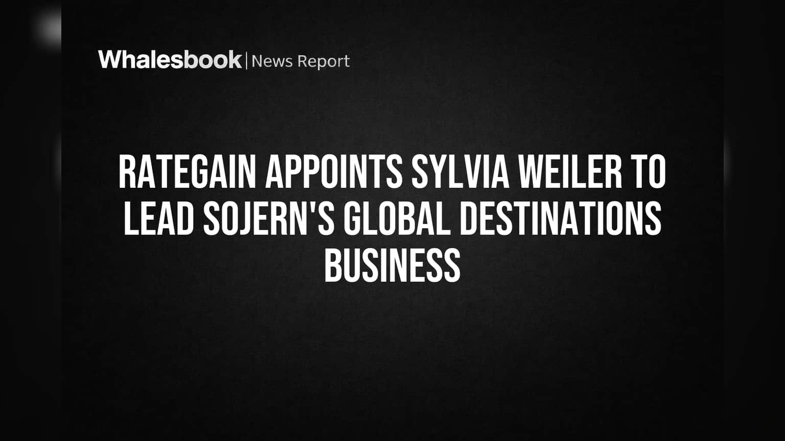 RateGain Appoints Sylvia Weiler to Lead Sojern's Global Destinations Business