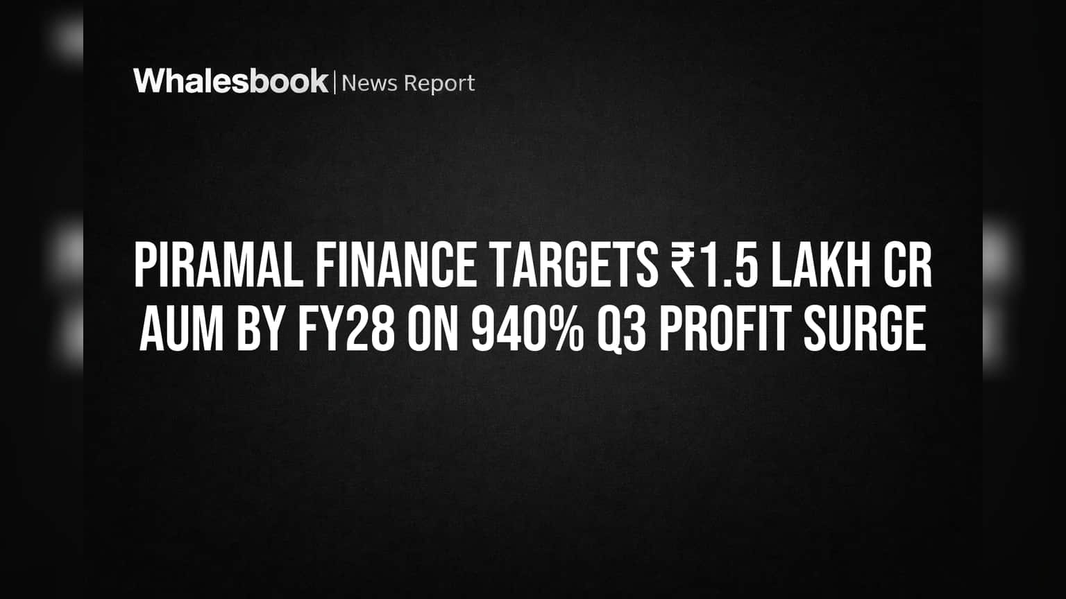 Piramal Finance: नफ्यात **940%** वाढ, FY28 पर्यंत AUM **₹1.5 लाख कोटी** चे लक्ष्य!