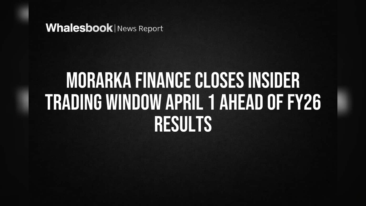Morarka Finance Closes Insider Trading Window April 1 Ahead of FY26 Results