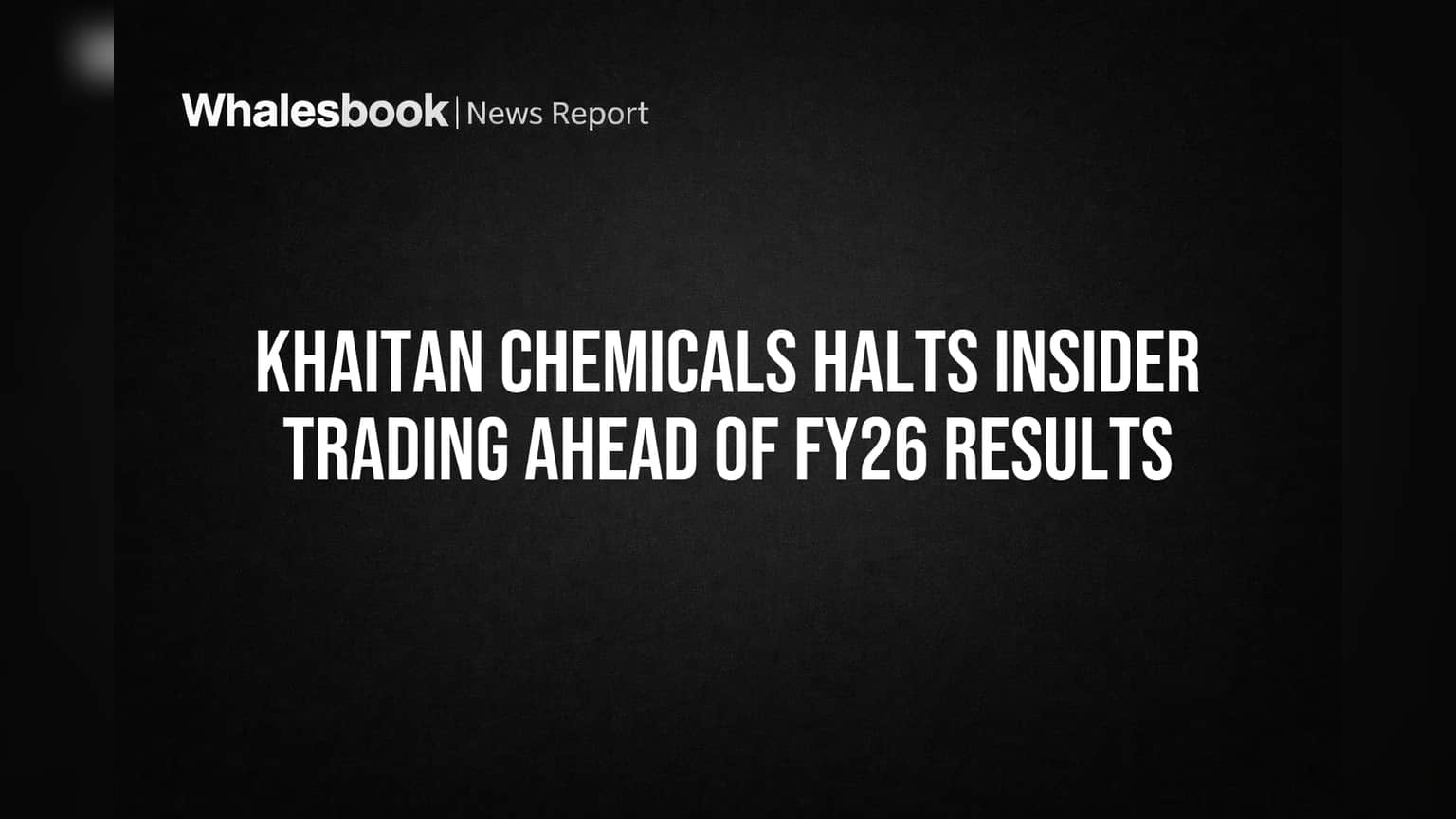Khaitan Chemicals Halts Insider Trading Ahead of FY26 Results