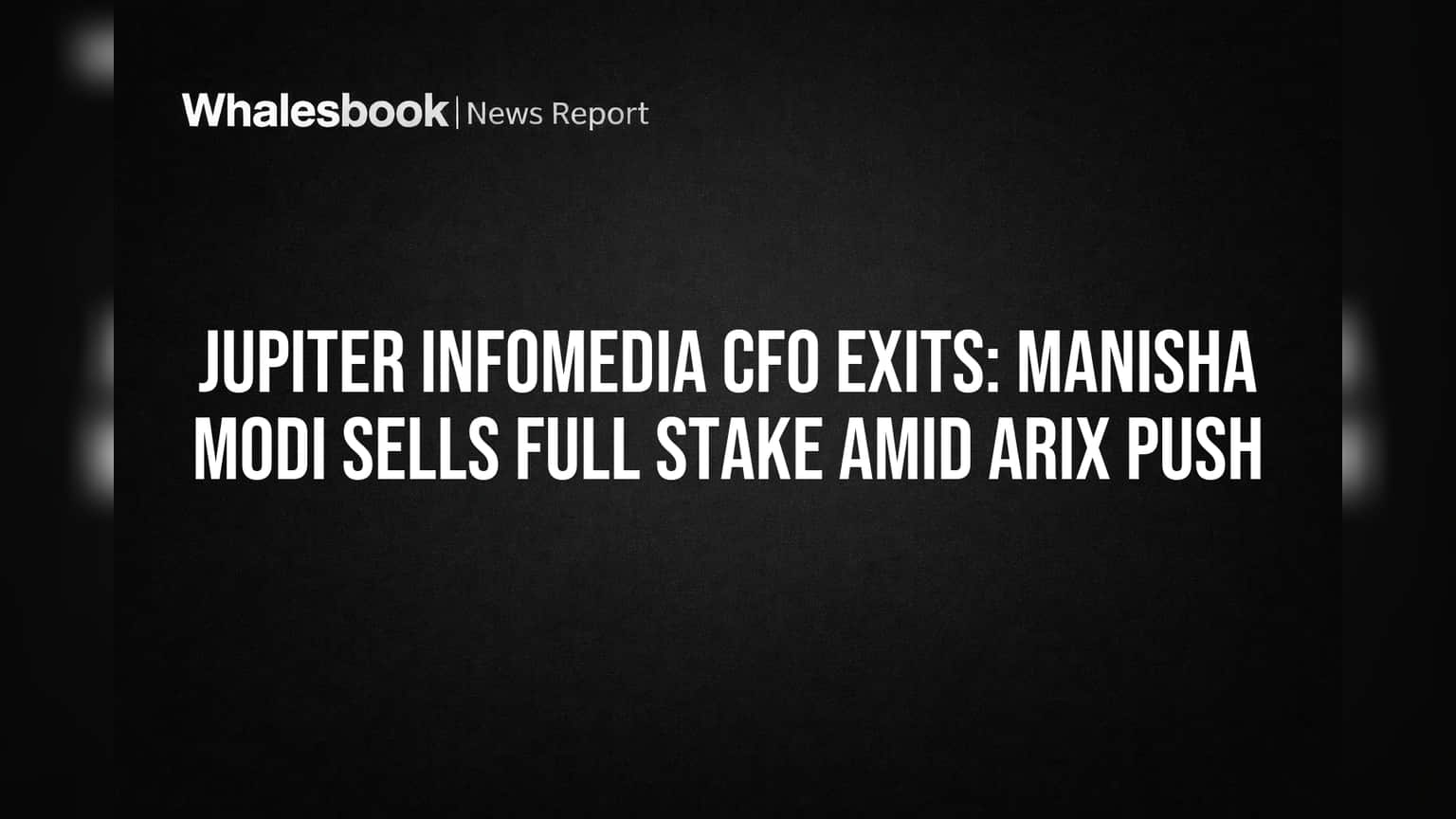Jupiter Infomedia: CFO चा मोठा निर्णय! Arix Capital च्या घेराव्यात सर्व शेअर्स विकले