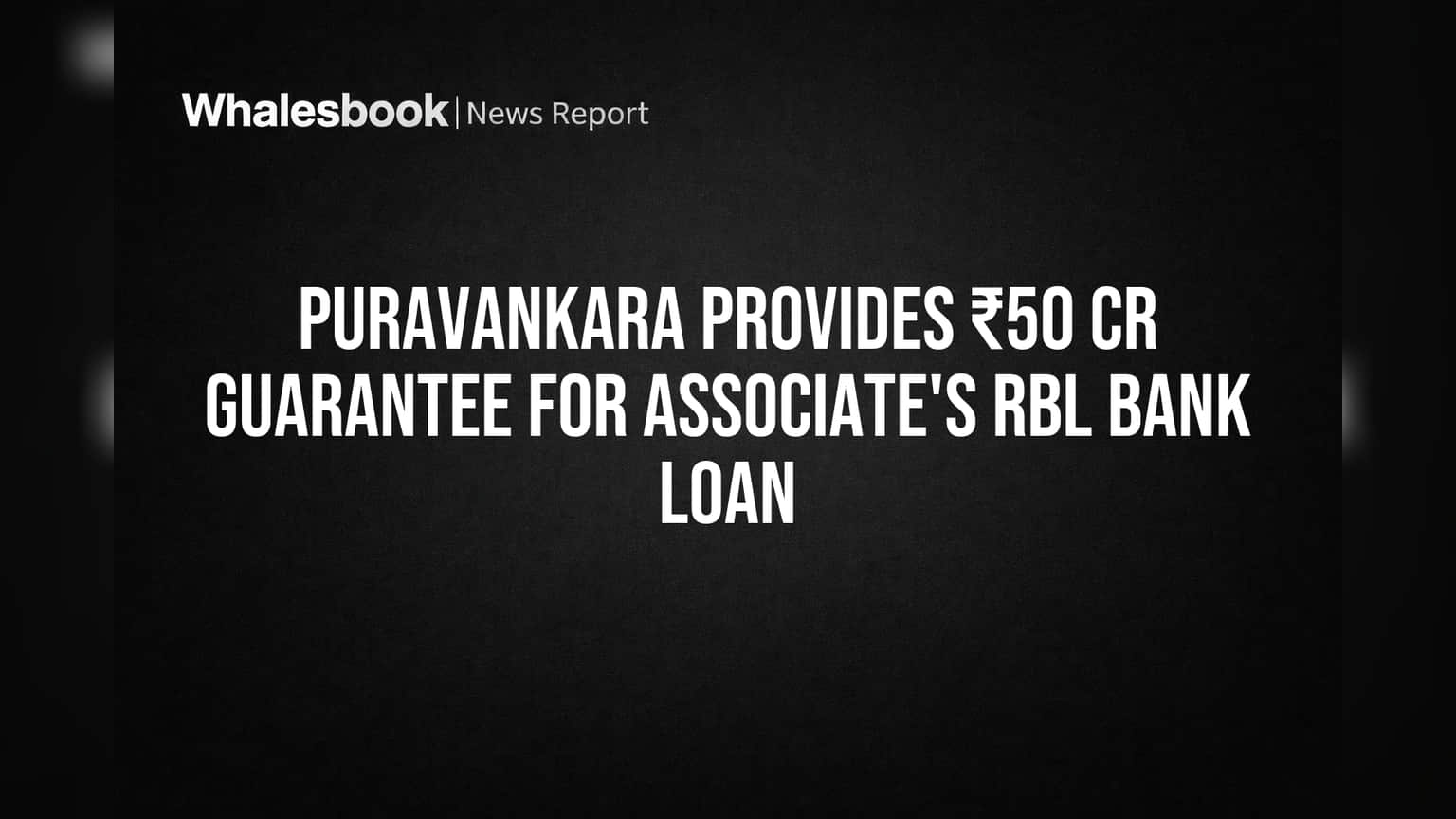 Puravankara Provides ₹50 Cr Guarantee for Associate's RBL Bank Loan