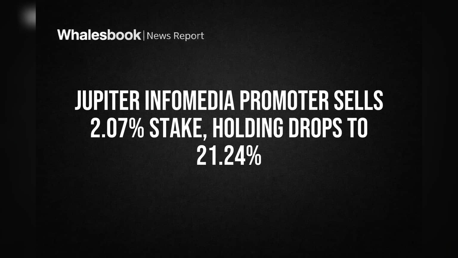 Jupiter Infomedia Promoter Sells 2.07% Stake, Holding Drops to 21.24%