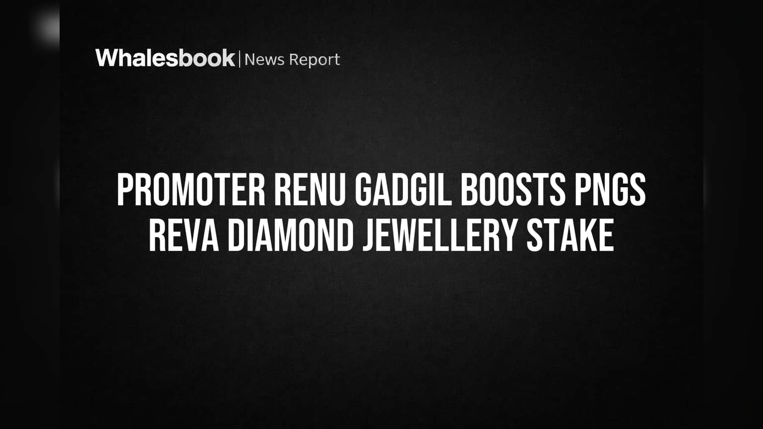 Promoter Renu Gadgil Boosts PNGS Reva Diamond Jewellery Stake