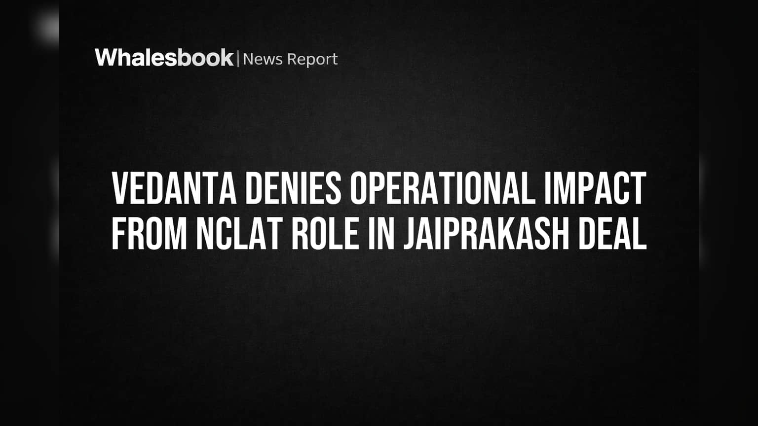 Vedanta Share Price: Jaiprakash Deal वर NCLAT मध्ये Vedanta ची भूमिका स्पष्ट! बाजारात चिंता कमी.