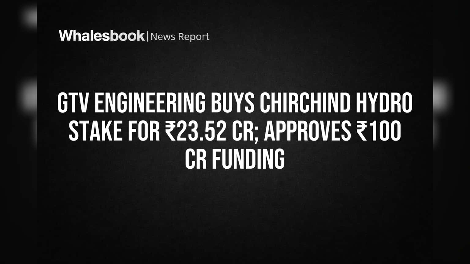 GTV Engineering चा मोठा डाव! चिर्चिंड हायड्रोमध्ये गुंतवणूक, ₹100 कोटी फंड उभारणार!