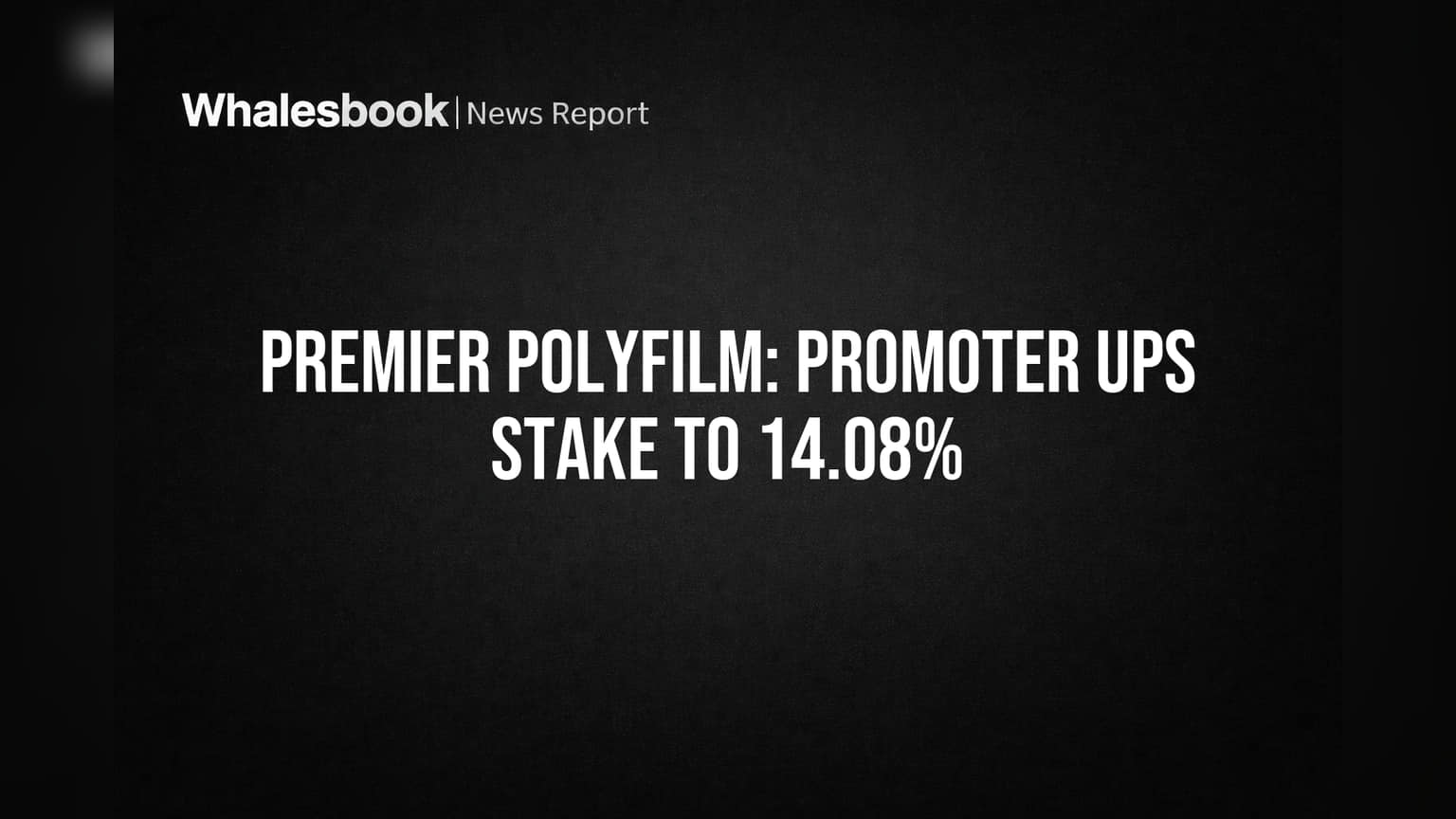 Premier Polyfilm: Promoter Ups Stake to 14.08%