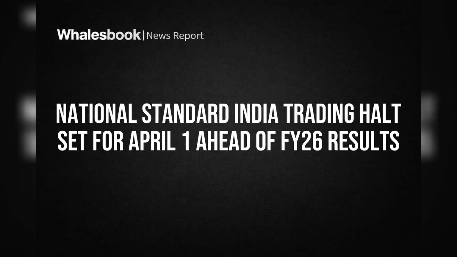 National Standard India Trading Halt Set for April 1 Ahead of FY26 Results