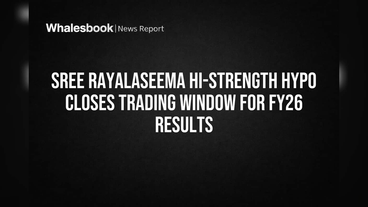 Sree Rayalaseema Hi-Strength Hypo: ट्रेडिंग विंडो बंद! FY26 निकालांसाठी मोठा निर्णय