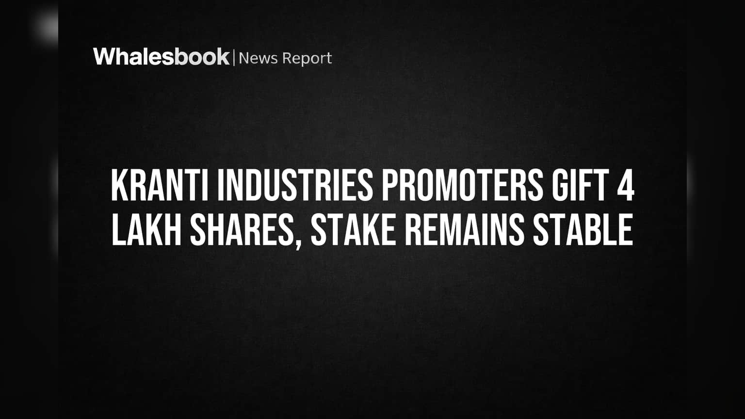 Kranti Industries Share Transfer: ప్రమోటర్లు 4 లక్షల షేర్లను గిఫ్ట్ ఇచ్చినా.. స్టేబుల్ గానే వాటా!