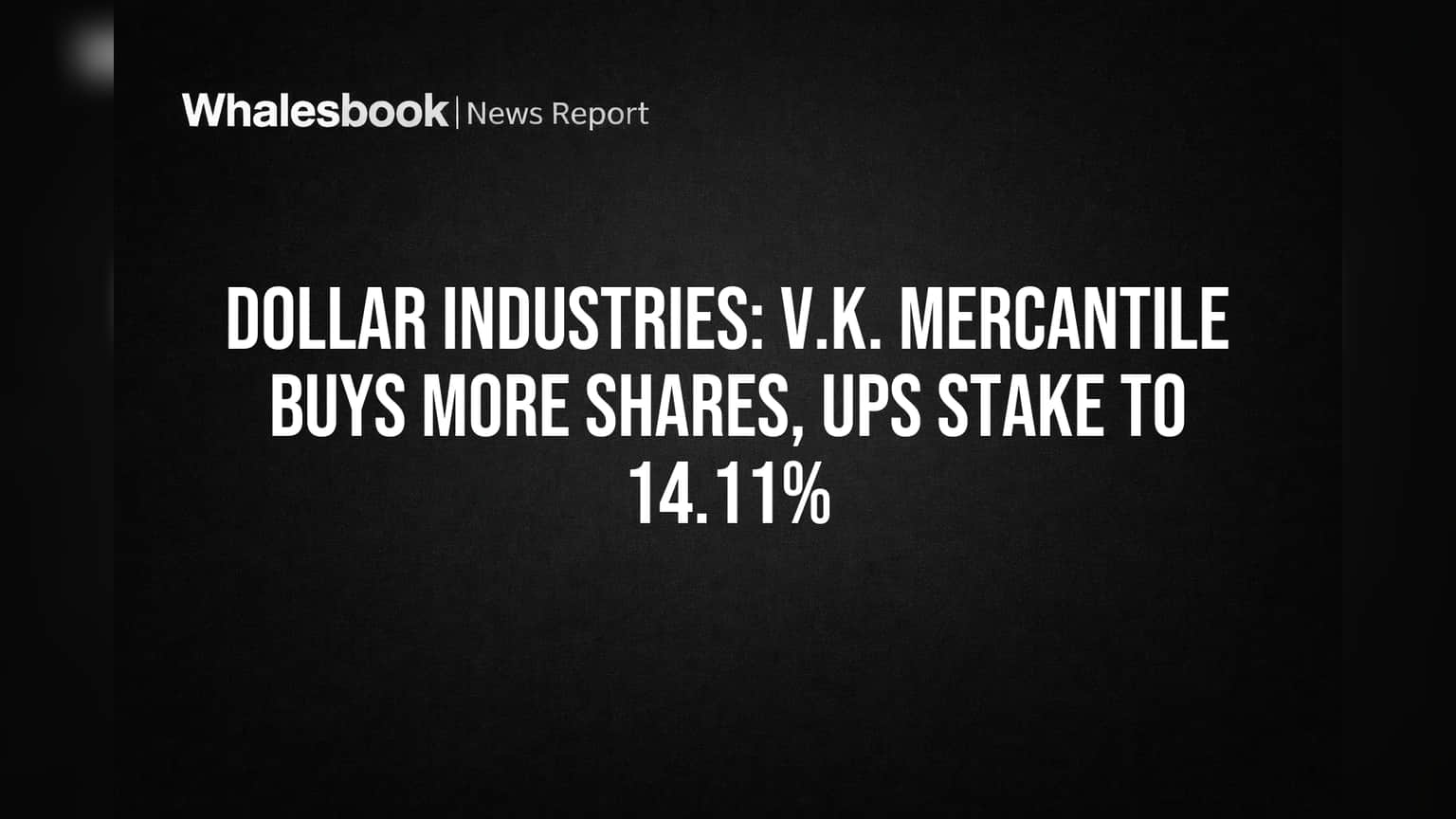 Dollar Industries: V.K. Mercantile Buys More Shares, Ups Stake to 14.11%