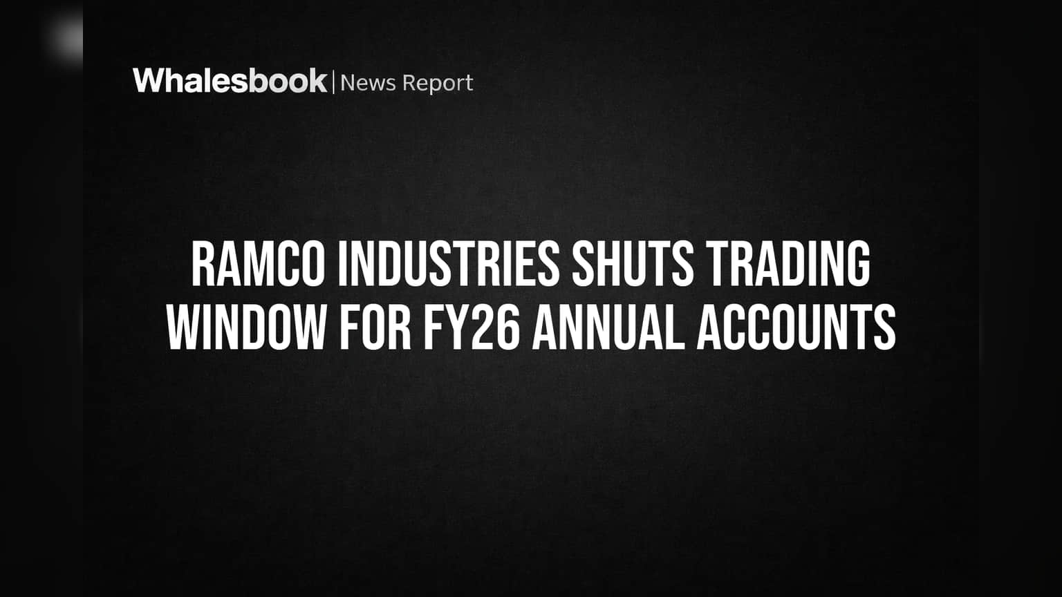 Ramco Industries Share: Trading Window Band! FY26 वार्षिक खात्यांसाठी 1 एप्रिलपासून व्यवहार थांबणार