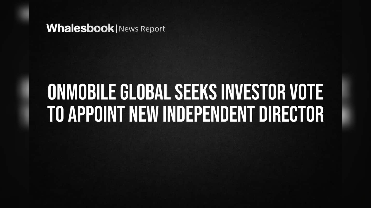 OnMobile Global Seeks Investor Vote to Appoint New Independent Director