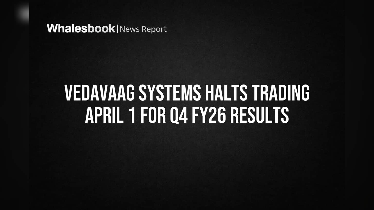 Vedavaag Systems: Q4 FY26 પરિણામો પહેલાં શેર ટ્રેડિંગ પર પ્રતિબંધ, રોકાણકારો ધ્યાનમાં રાખો!