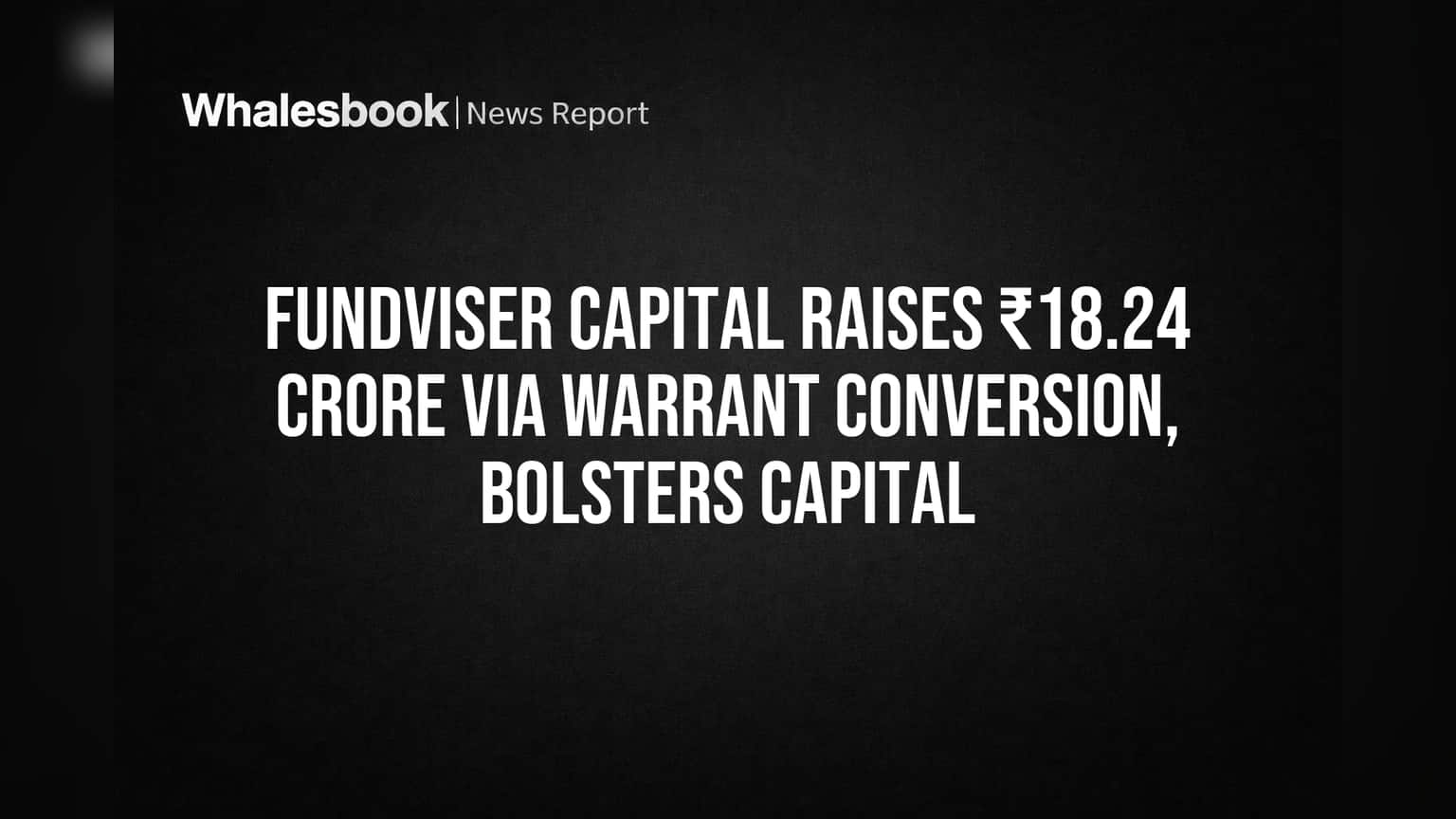 Fundviser Capital Raises ₹18.24 Crore Via Warrant Conversion, Bolsters Capital