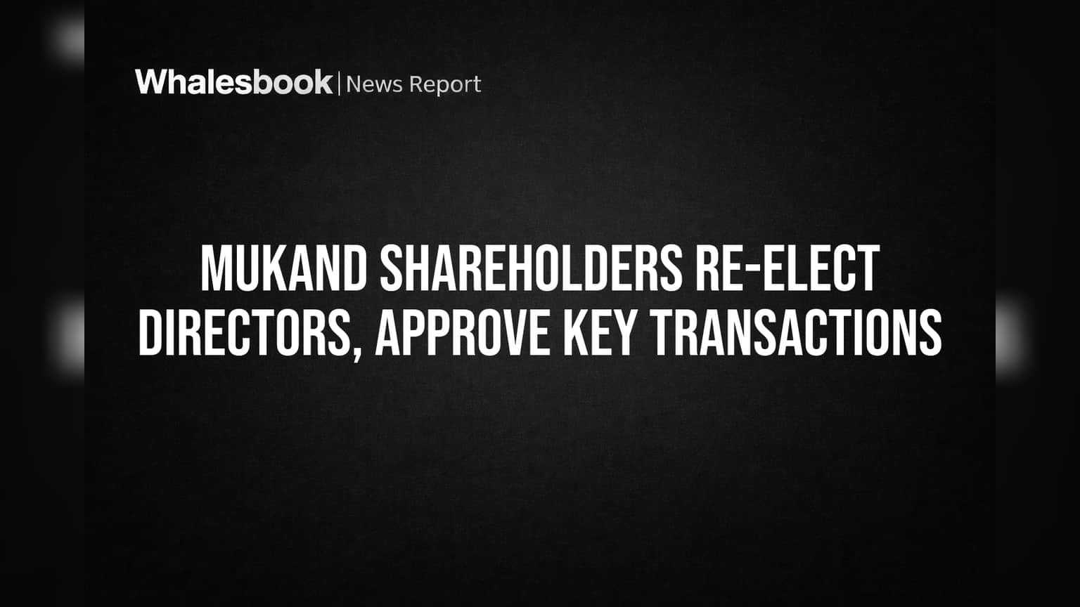 Mukand Limited: शेअरहोल्डर्सचा मोठा विश्वास! नीरव आणि नीरज बजाज पुन्हा निवडून आले, ₹5,225 कोटींचे व्यवहार मंजूर