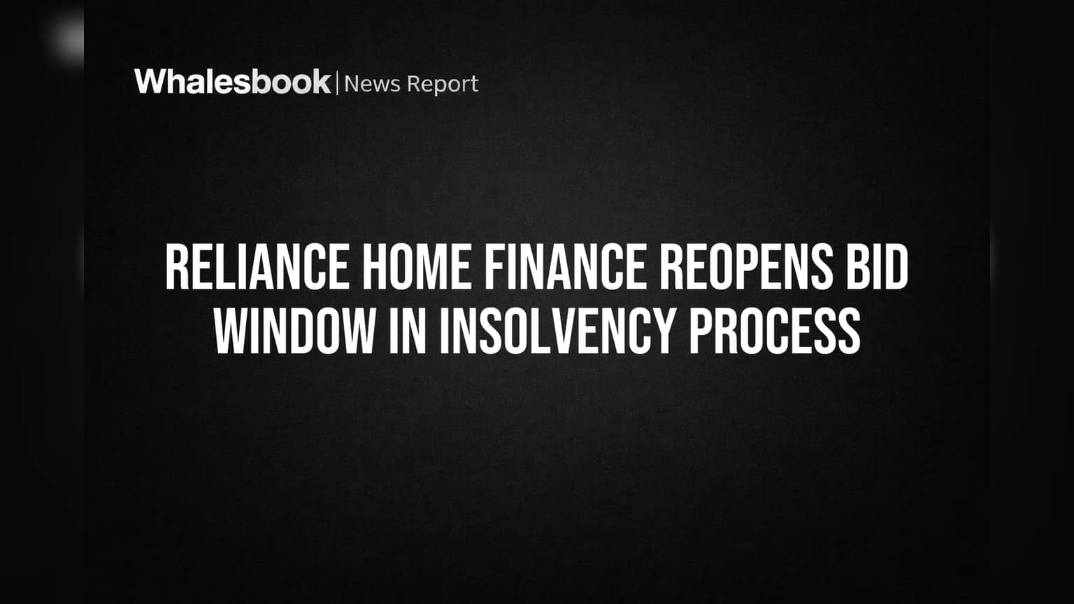 Reliance Home Finance Reopens Bid Window in Insolvency Process