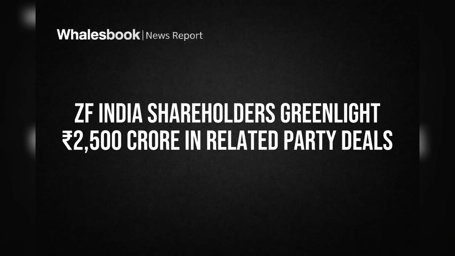 ZF India Shareholders Greenlight ₹2,500 Crore in Related Party Deals