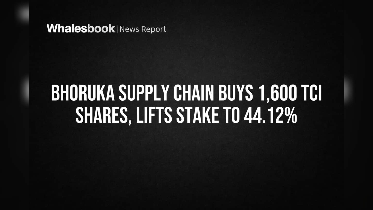 Bhoruka Supply Chain Buys 1,600 TCI Shares, Lifts Stake to 44.12%