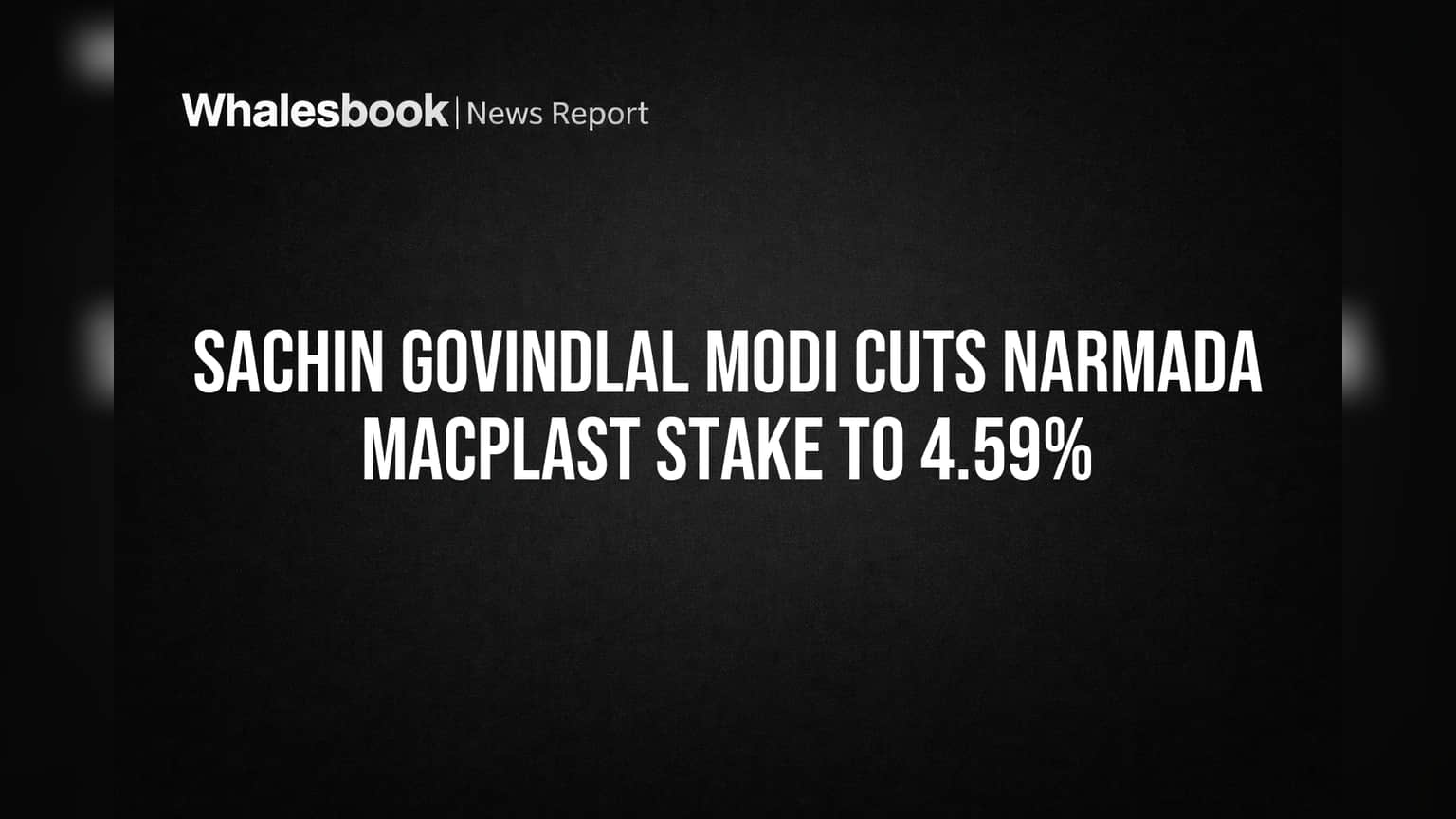 Sachin Govindlal Modi Cuts Narmada Macplast Stake to 4.59%