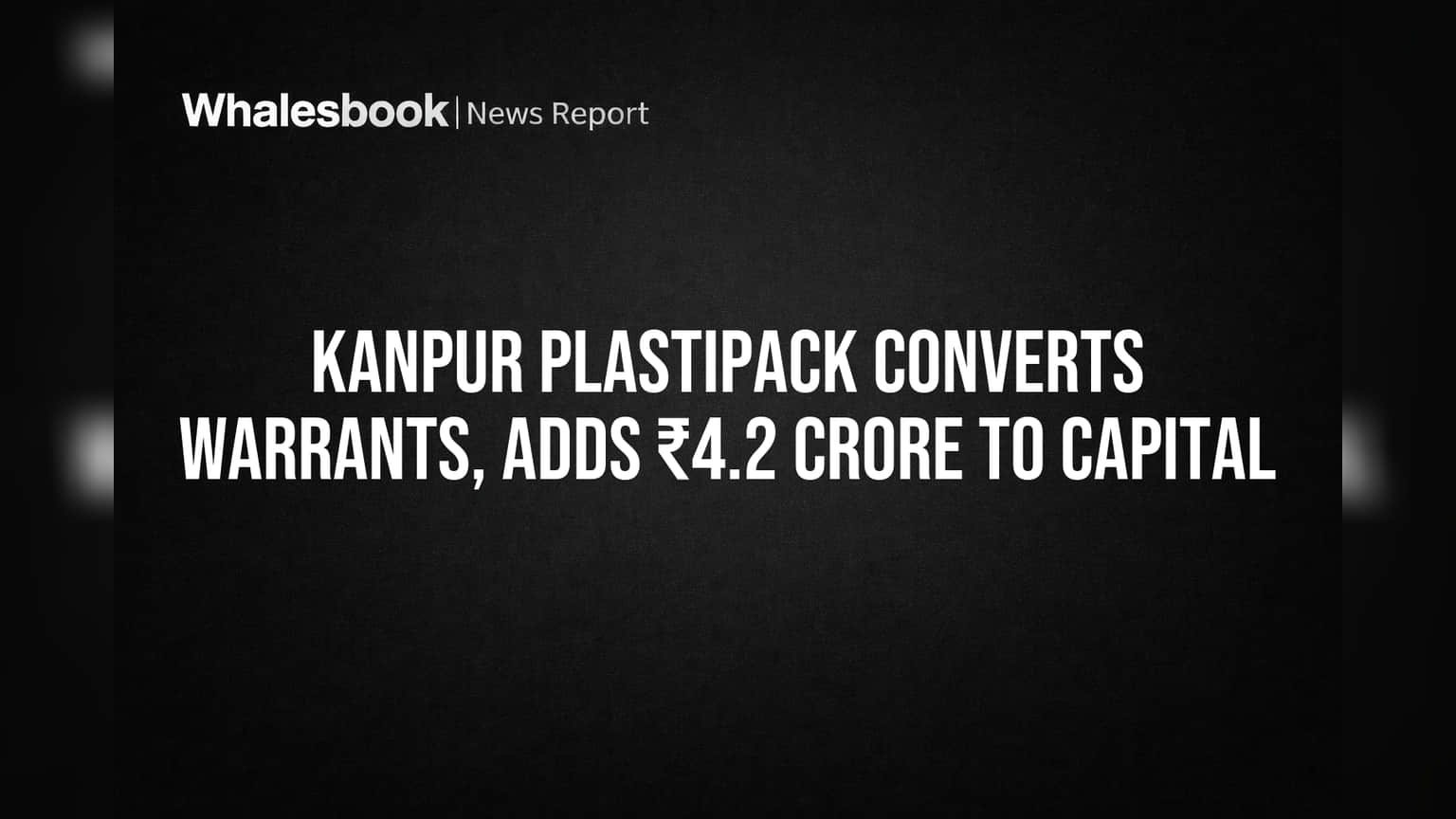 Kanpur Plastipack Converts Warrants, Adds ₹4.2 Crore to Capital