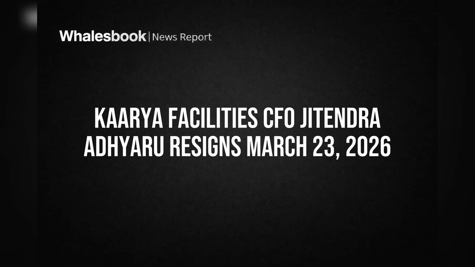 Kaarya Facilities मध्ये मोठे फेरबदल! CFO जितेंद्र अध्यारू यांचा 2026 मध्ये राजीनामा