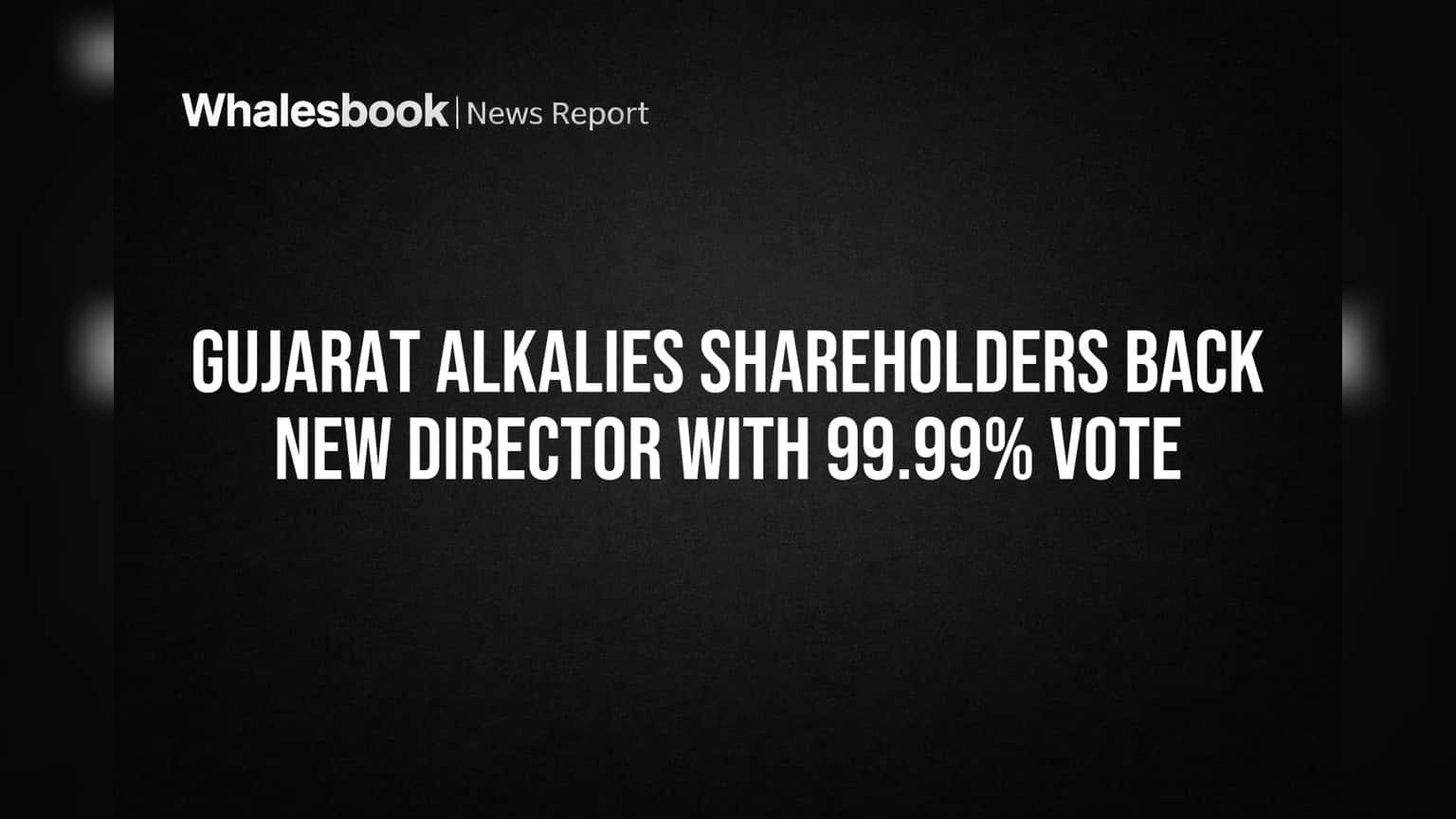 Gujarat Alkalies Shareholders Back New Director with 99.99% Vote