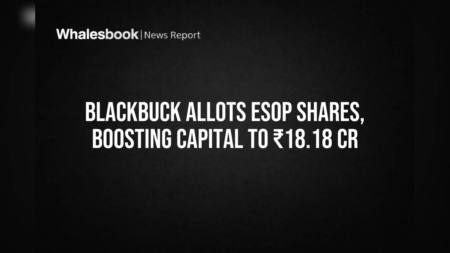 BlackBuck Limited: कर्मचाऱ्यांना ESOP शेअर्सचे वाटप, कंपनीच्या भांडवलात मोठी वाढ!