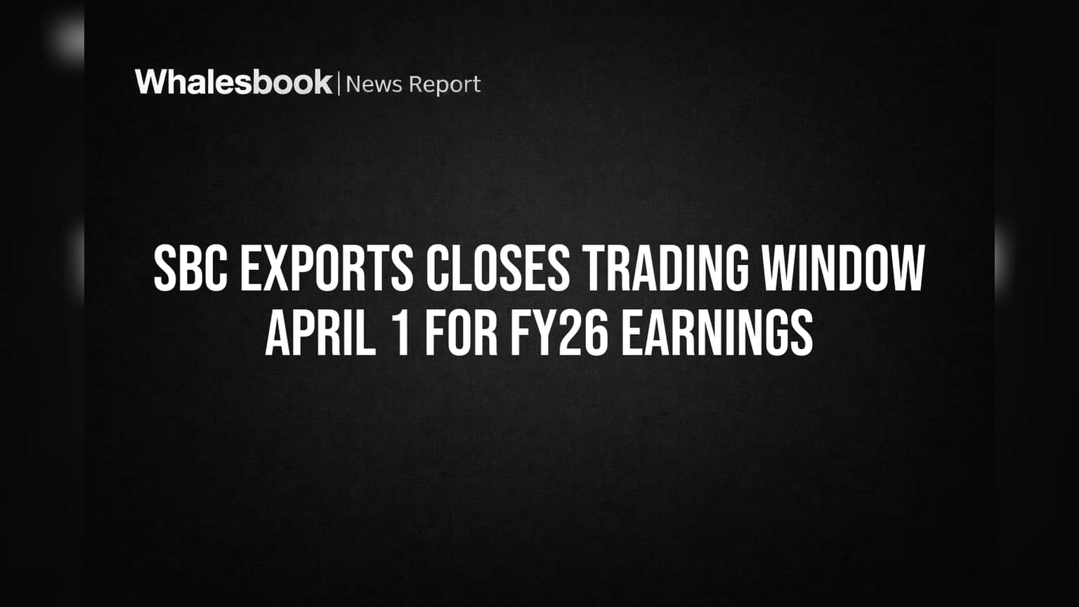 SBC Exports Share: ஏப்ரல் 1 முதல் 'Trading Window' க்ளோஸ்! FY26 நிதி முடிவுகளுக்காக அறிவிப்பு!