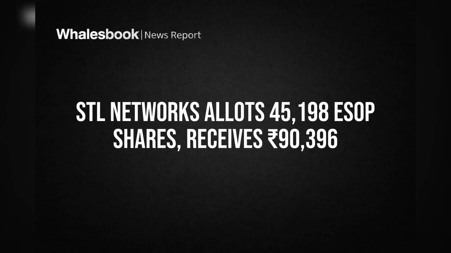 STL Networks Allots 45,198 ESOP Shares, Receives ₹90,396