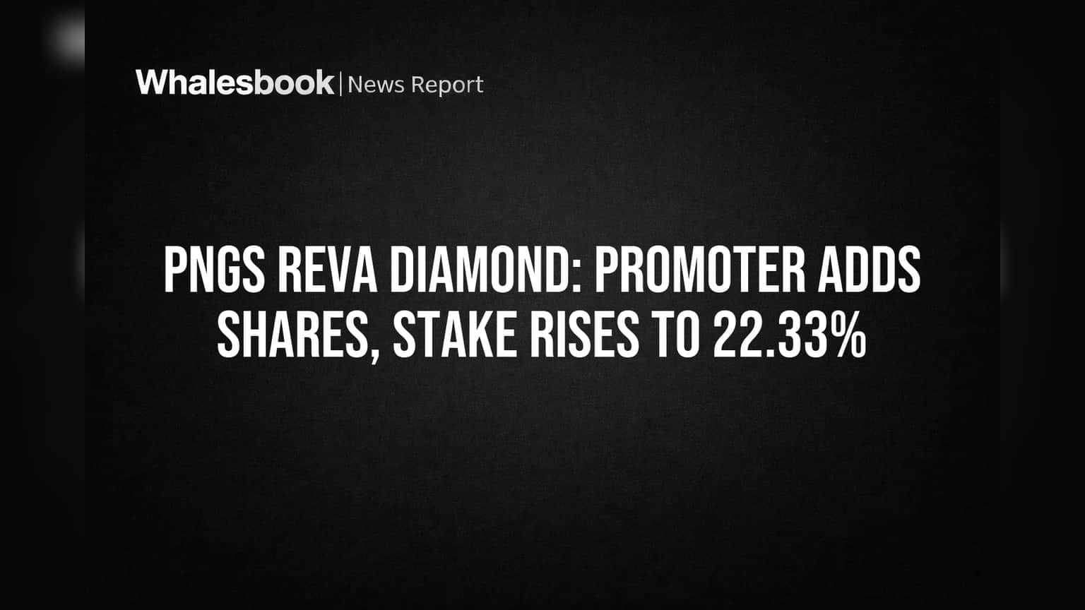 PNGS Reva Diamond: प्रमोटरचा वाढलेला विश्वास! कंपनीत वाढवली हिस्सेदारी, पोहोचली **22.33%** वर