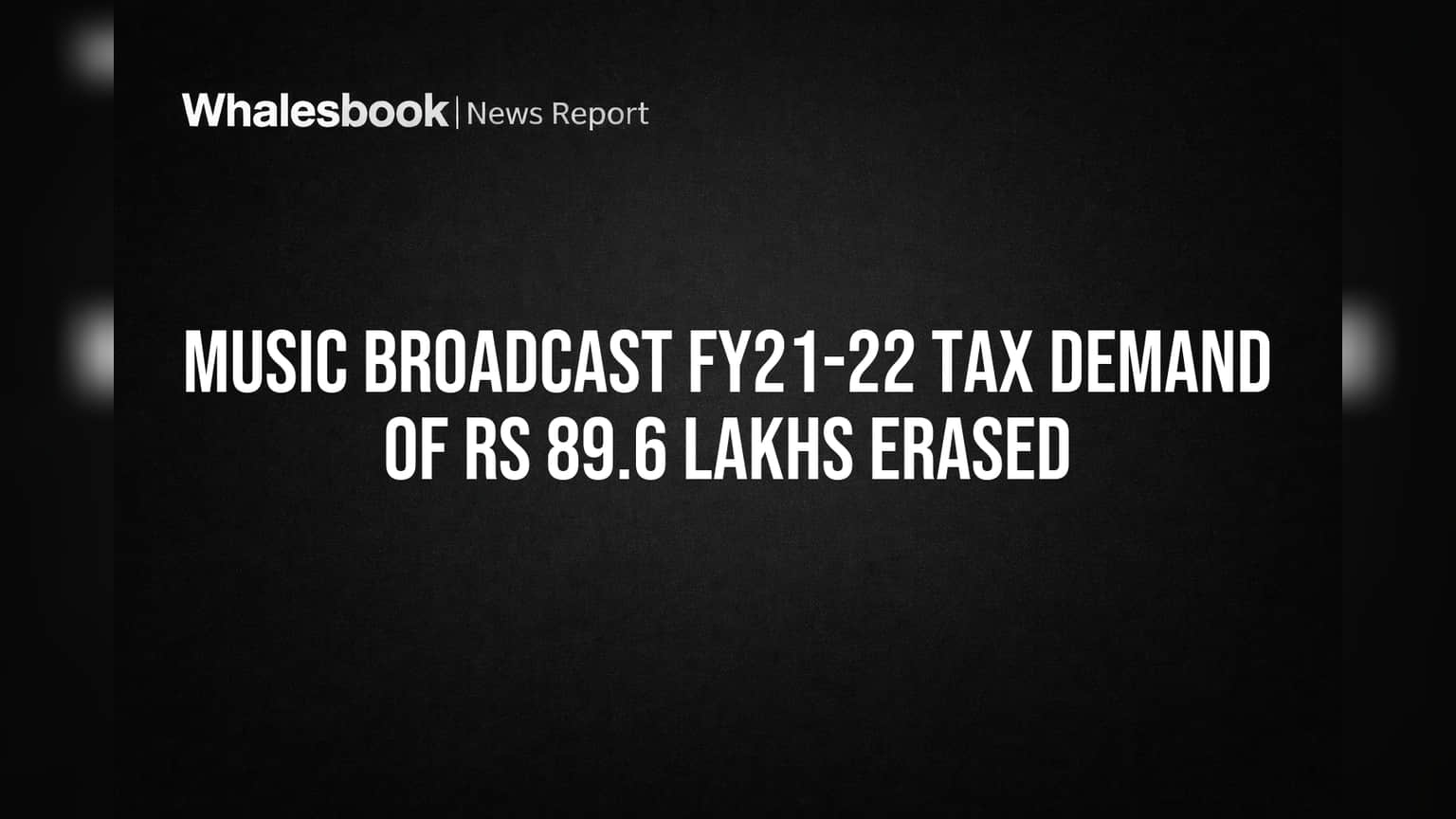 Music Broadcast: ₹89.6 लाख टॅक्स मागणी माफ! कंपनीला मोठा दिलासा
