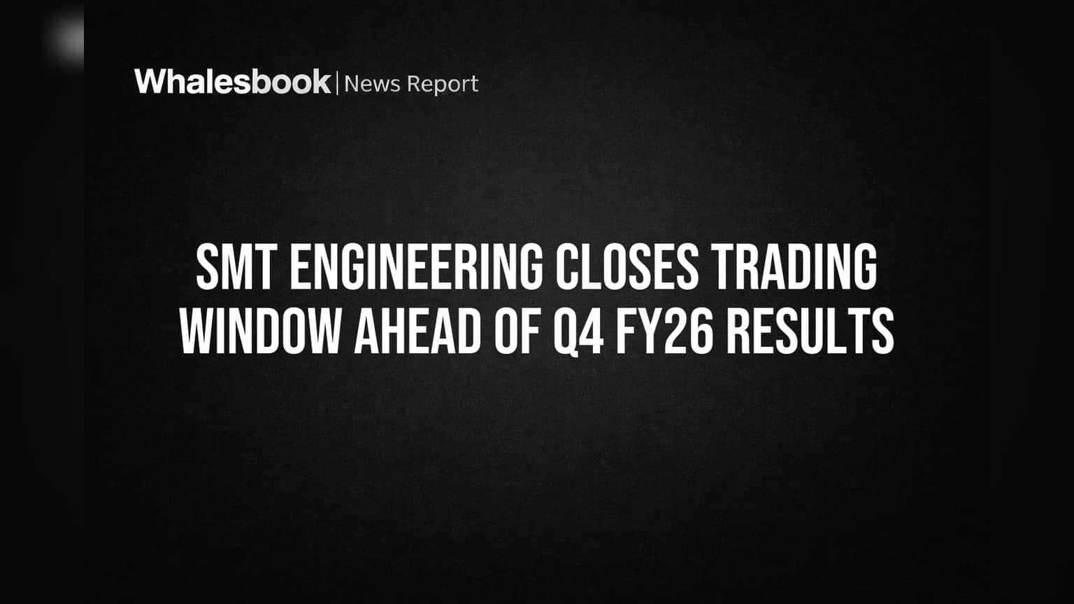 SMT Engineering: Q4 પરિણામો પહેલા કંપનીએ બંધ કર્યો ટ્રેડિંગ વિન્ડો, રોકાણકારો માટે જાણવું જરૂરી