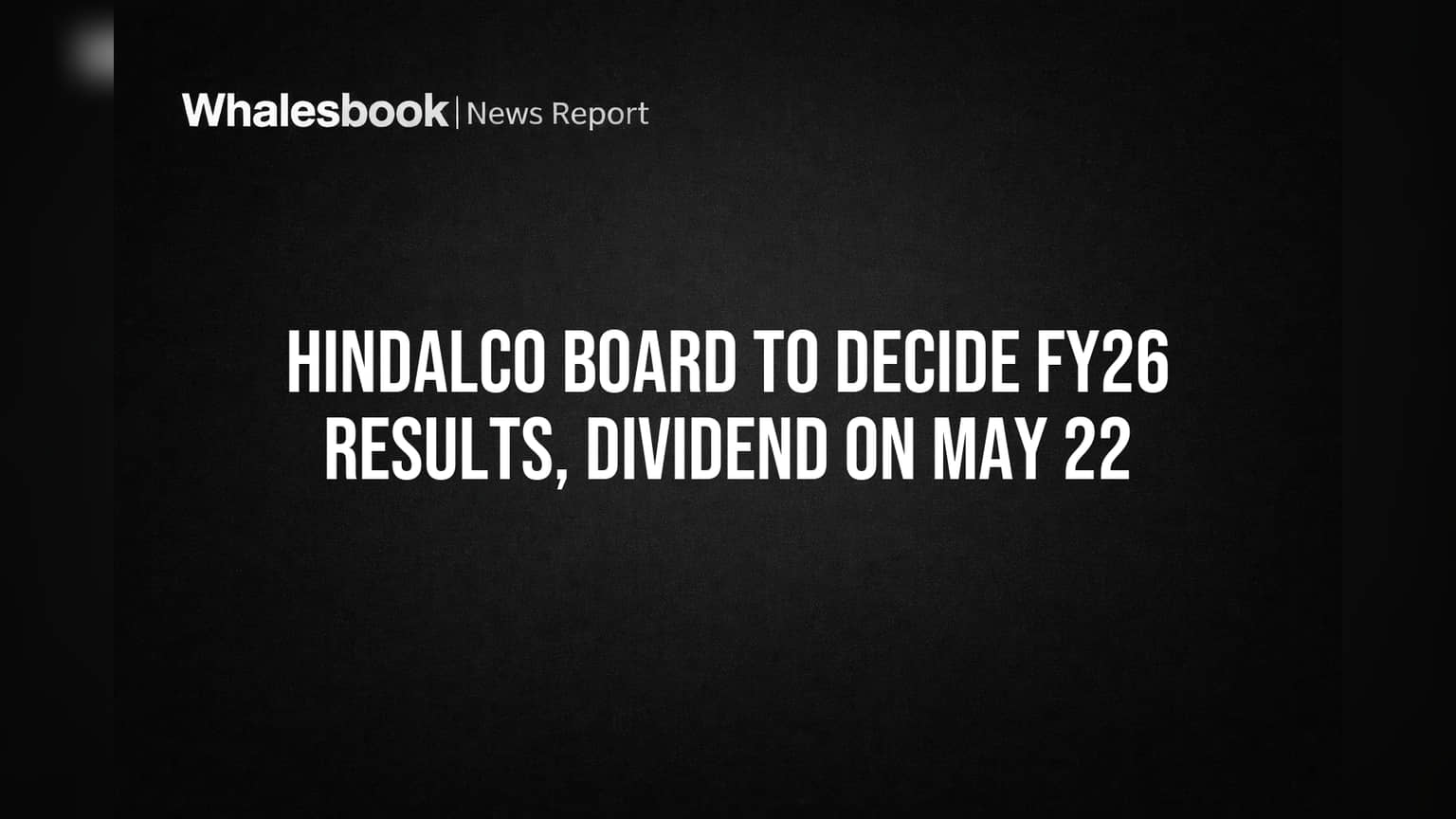 Hindalco Share Price: गुंतवणूकदारांसाठी मोठी बातमी! **22 मे** रोजी होणार FY26 चा निकाल आणि डिव्हिडंडवर निर्णय
